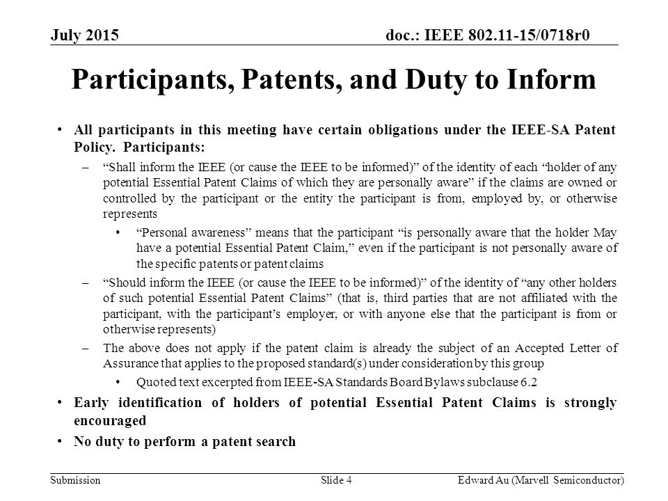 doc.: IEEE /0718r0 Submission July 2015 Slide 4 All participants in this meeting have certain obligations under the IEEE-SA Patent Policy.