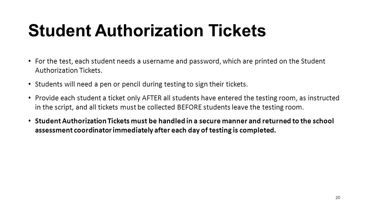Student Authorization Tickets For the test, each student needs a username and password, which are printed on the Student Authorization Tickets.