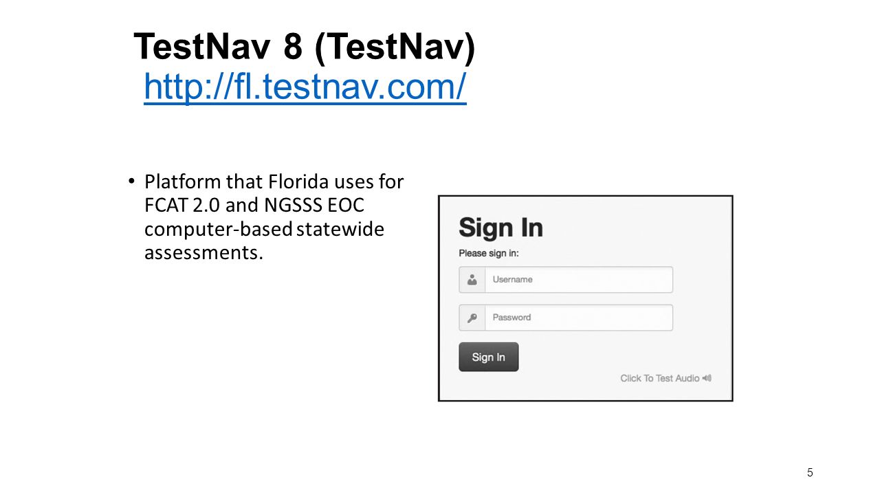 TestNav 8 (TestNav)   Platform that Florida uses for FCAT 2.0 and NGSSS EOC computer-based statewide assessments.