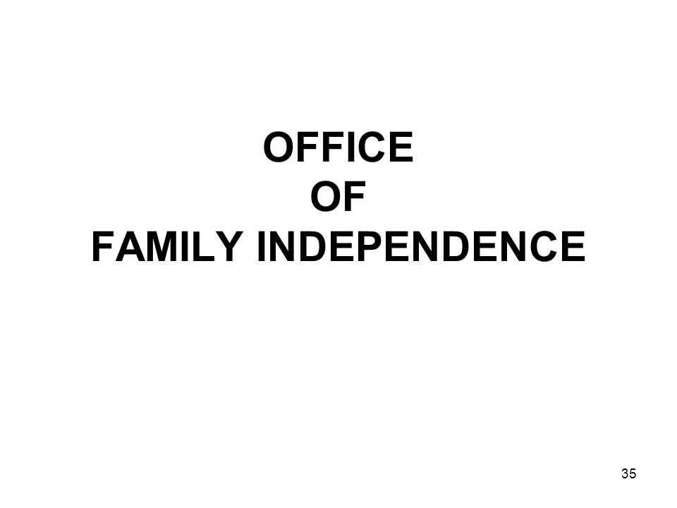 35 OFFICE OF FAMILY INDEPENDENCE
