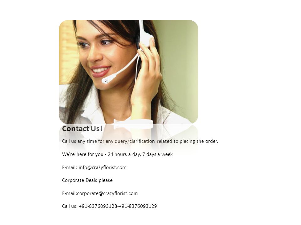 Contact Us. Call us any time for any query/clarification related to placing the order.