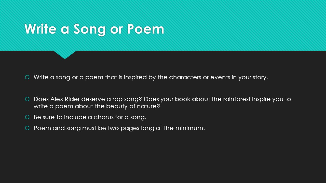 Write a Song or Poem  Write a song or a poem that is inspired by the characters or events in your story.