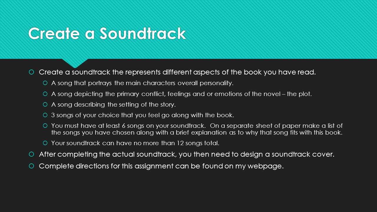 Create a Soundtrack  Create a soundtrack the represents different aspects of the book you have read.