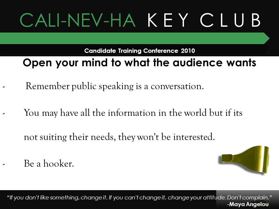 CALI-NEV-HA K E Y C L U B Candidate Training Conference 2010 “If you dont like something, change it. If you cant change it... 