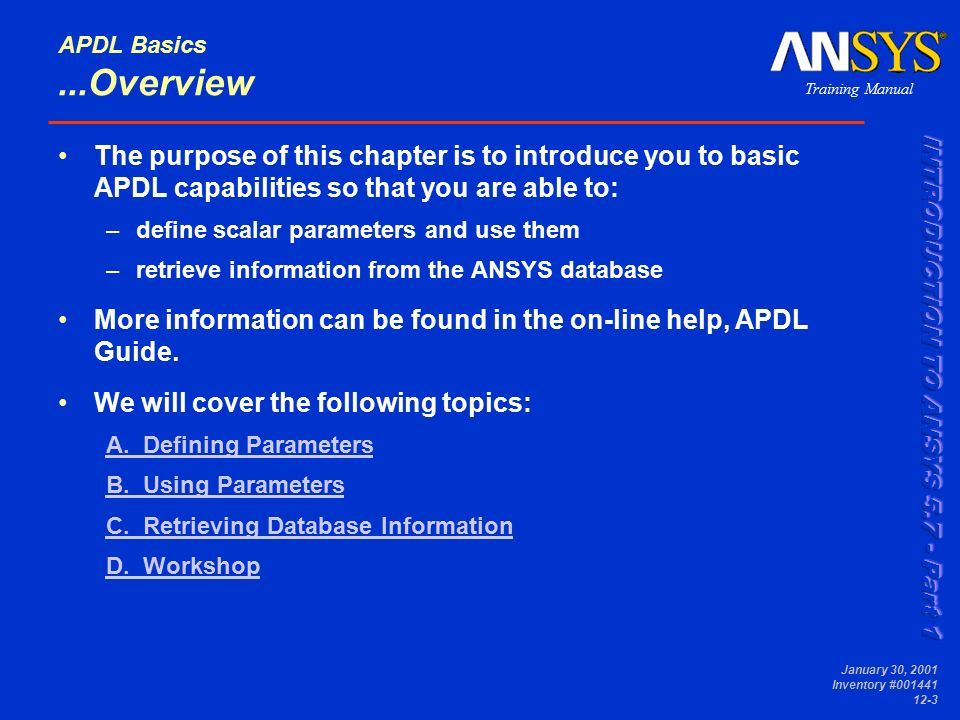 APDL Basics Module 12. Training Manual January 30, 2001 Inventory # APDL  Basics Overview APDL is an acronym for ANSYS Parametric Design Language, -  ppt download