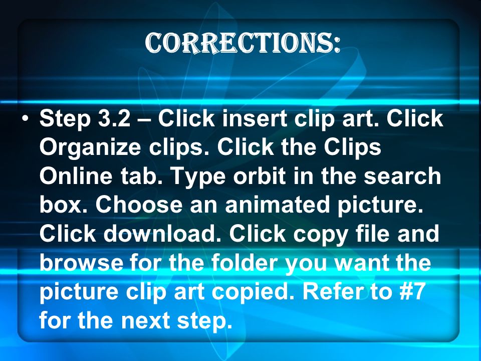 CORRECTIONS: Step 3.2 – Click insert clip art. Click Organize clips.