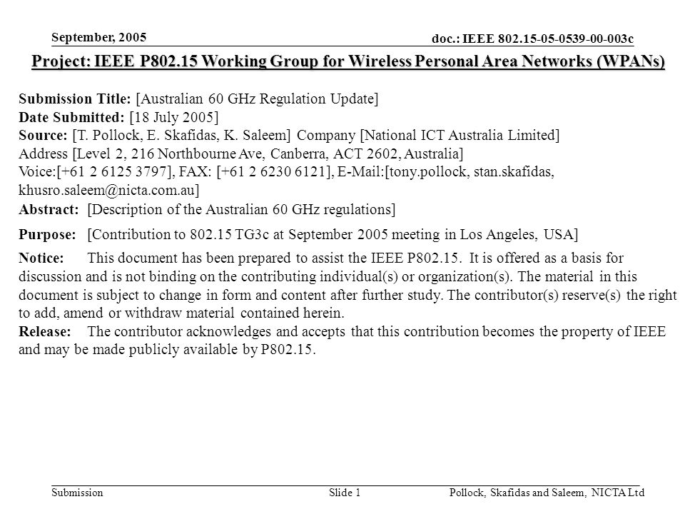 doc.: IEEE c Submission September, 2005 Pollock, Skafidas and Saleem, NICTA LtdSlide 1 Project: IEEE P Working Group for Wireless Personal Area Networks (WPANs) Submission Title: [Australian 60 GHz Regulation Update] Date Submitted: [18 July 2005] Source: [T.