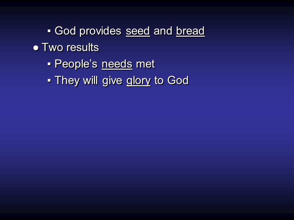 ▪God provides seed and bread ●Two results ▪People’s needs met ▪They will give glory to God ▪God provides seed and bread ●Two results ▪People’s needs met ▪They will give glory to God