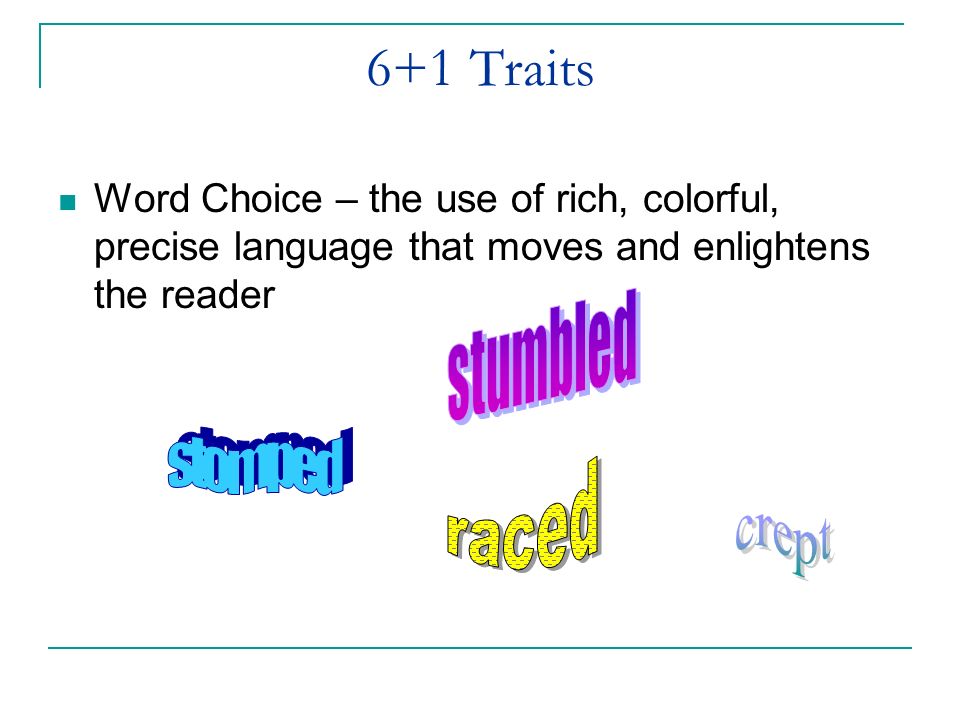6+1 Traits Word Choice – the use of rich, colorful, precise language that moves and enlightens the reader