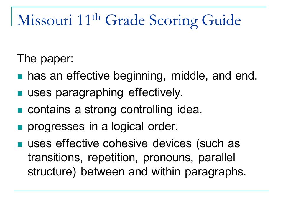 Missouri 11 th Grade Scoring Guide The paper: has an effective beginning, middle, and end.