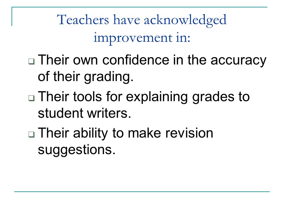 Teachers have acknowledged improvement in:  Their own confidence in the accuracy of their grading.