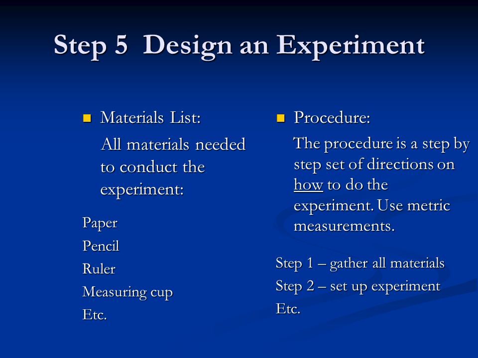 Step 4 Form a Hypothesis A hypothesis is a statement of what you believe will happen in the experiment.