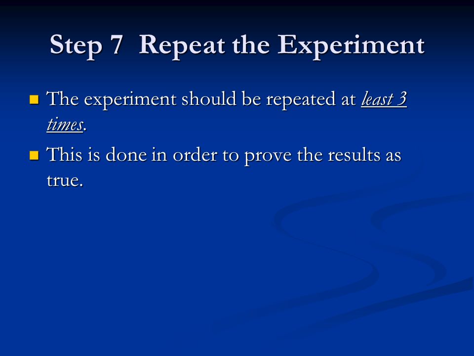 Step 6 During Experiment During the Experiment Observe: Watch Look Record: Notes Journal/Log Results Analyze Data: What have I learned from the results