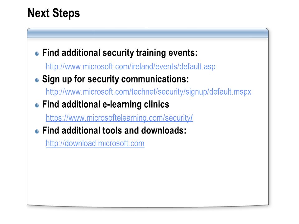Next Steps Find additional security training events:   Sign up for security communications:   Find additional e-learning clinics   / Find additional tools and downloads: