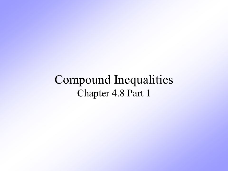 Compound Inequalities Chapter 4.8 Part 1
