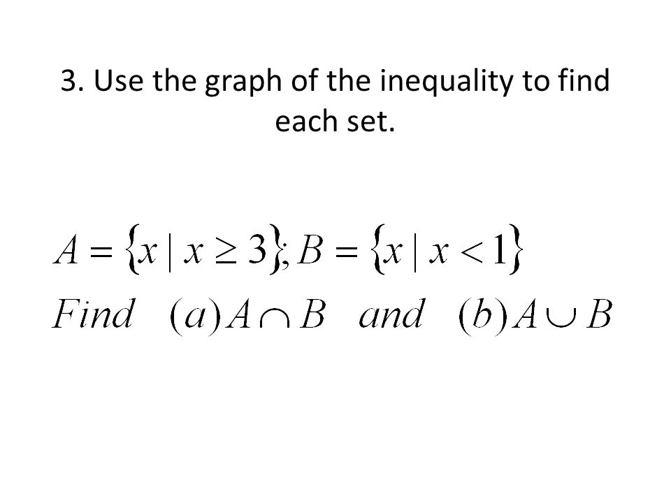 3. Use the graph of the inequality to find each set.