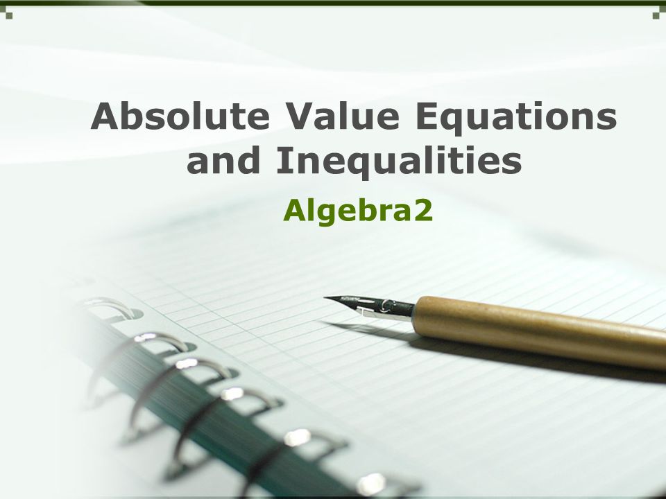 Absolute Value Equations and Inequalities Algebra2