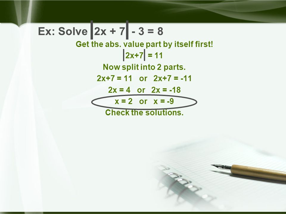 Ex: Solve 2x = 8 Get the abs. value part by itself first.