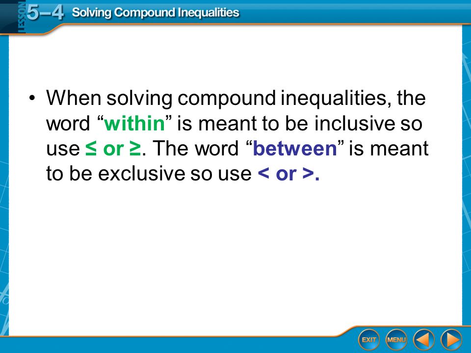 When solving compound inequalities, the word within is meant to be inclusive so use ≤ or ≥.