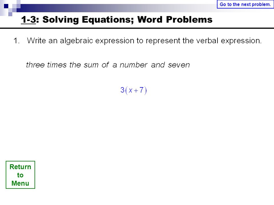 Return to Menu Go to the next problem. 1-3: Solving Equations; Word Problems