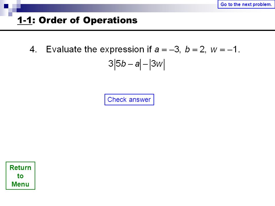Return to Menu Check answer Go to the next problem. 1-1: Order of Operations