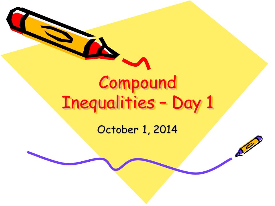 Compound Inequalities – Day 1 October 1, 2014