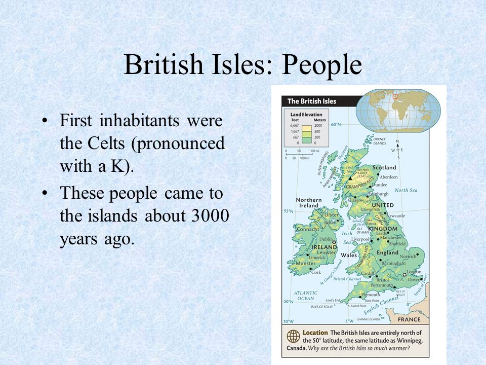 British Isles: People First inhabitants were the Celts (pronounced with a K).
