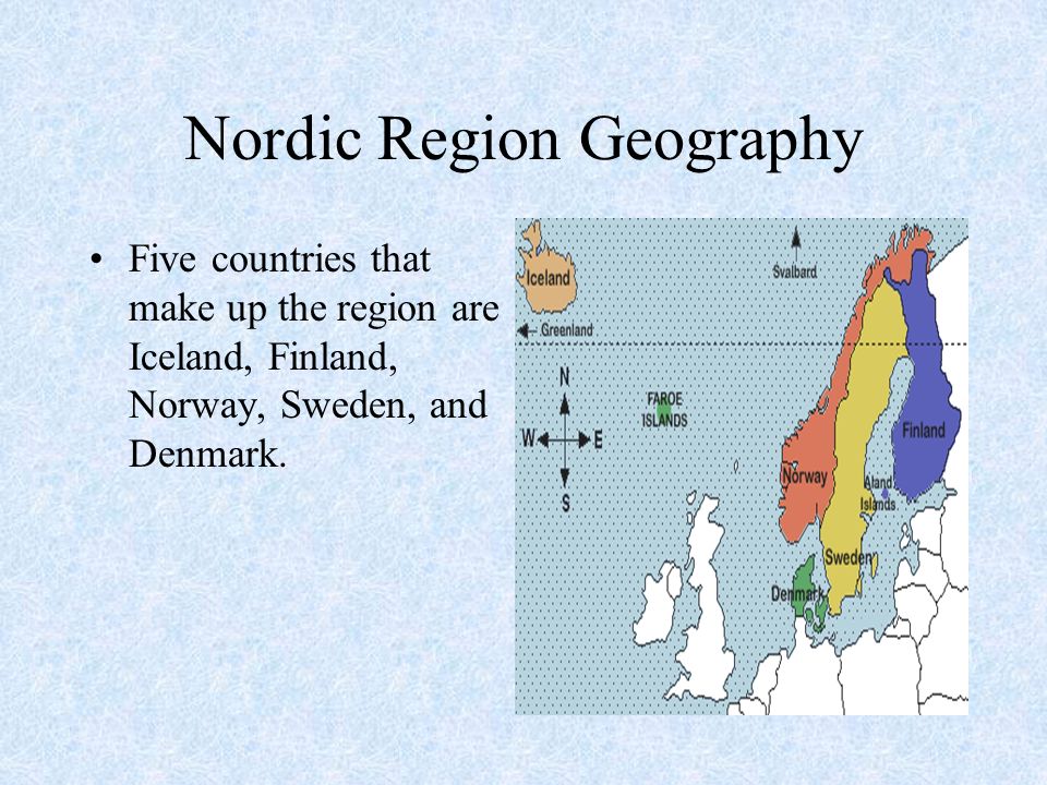 Nordic Region Geography Five countries that make up the region are Iceland, Finland, Norway, Sweden, and Denmark.
