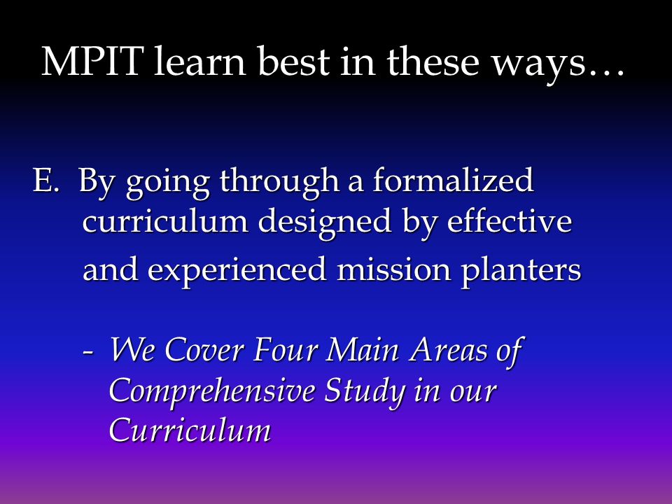 MPIT learn best in these ways… E. By going through a formalized curriculum designed by effective E.