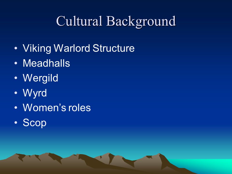 Cultural Background Viking Warlord Structure Meadhalls Wergild Wyrd Women’s roles Scop
