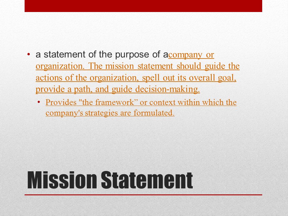 Mission Statement a statement of the purpose of a company or organization.