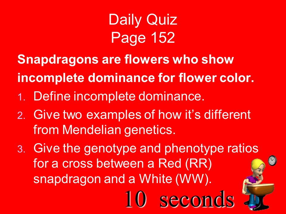 20seconds Daily Quiz Page 152 Snapdragons are flowers who show incomplete dominance for flower color.