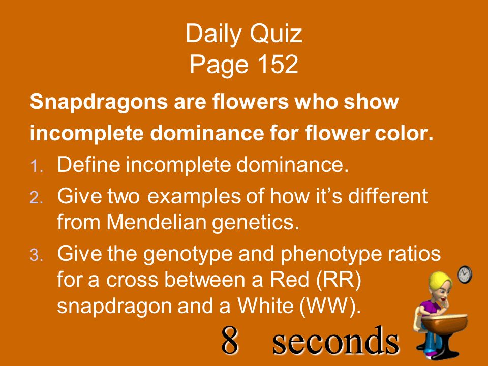 9seconds Daily Quiz Page 152 Snapdragons are flowers who show incomplete dominance for flower color.