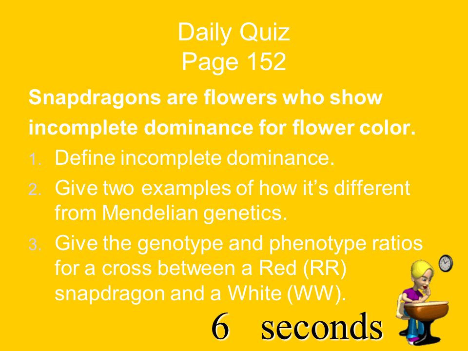 7seconds Daily Quiz Page 152 Snapdragons are flowers who show incomplete dominance for flower color.