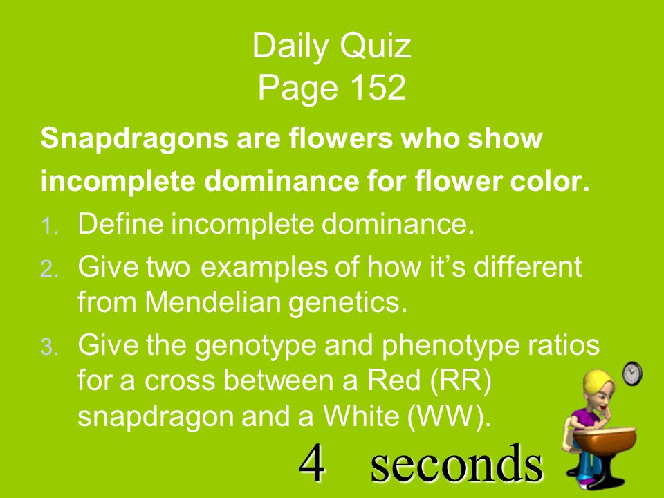 5seconds Daily Quiz Page 152 Snapdragons are flowers who show incomplete dominance for flower color.