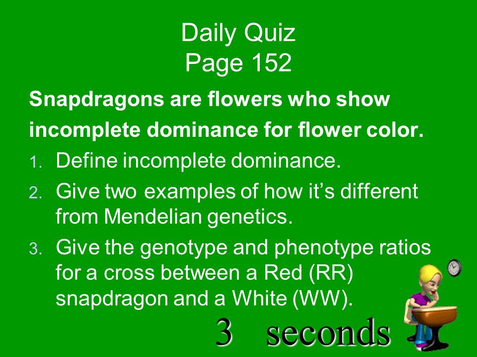 4seconds Daily Quiz Page 152 Snapdragons are flowers who show incomplete dominance for flower color.