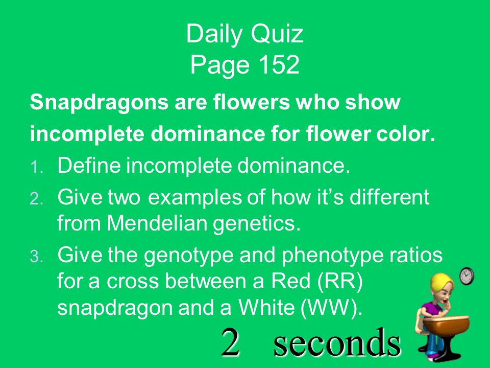 3seconds Daily Quiz Page 152 Snapdragons are flowers who show incomplete dominance for flower color.