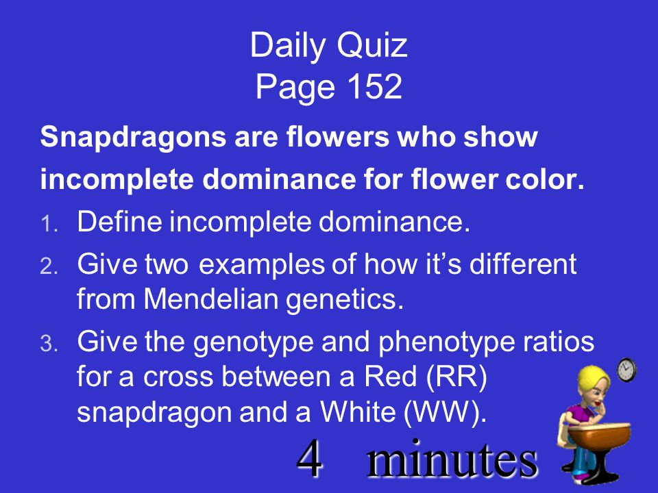 5minutes Daily Quiz Page 152 Snapdragons are flowers who show incomplete dominance for flower color.