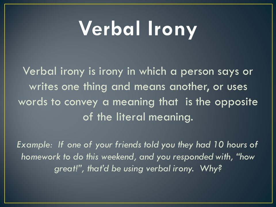 Irony is an expression of meaning using language that normally signifies  the opposite; often used for humorous or sarcastic effect. In a nutshell,  irony. - ppt download