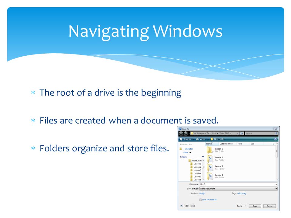  The root of a drive is the beginning  Files are created when a document is saved.