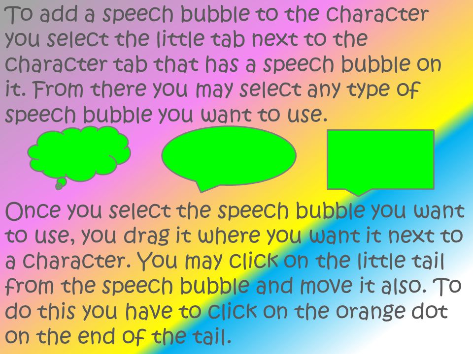 To add a speech bubble to the character you select the little tab next to the character tab that has a speech bubble on it.