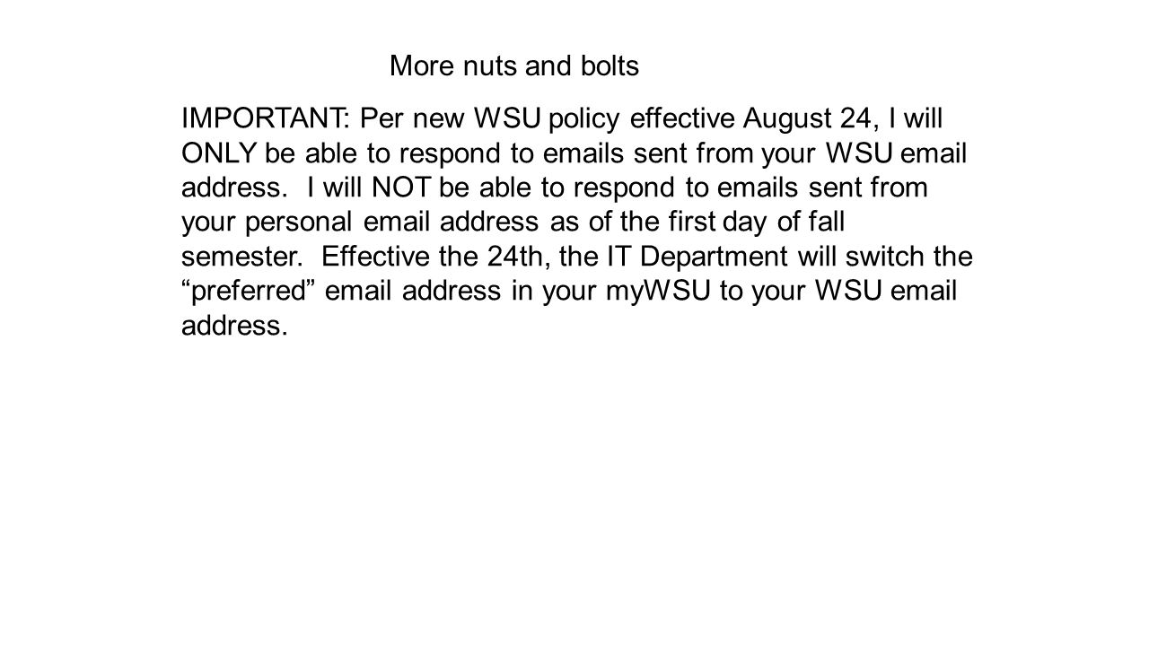 IMPORTANT: Per new WSU policy effective August 24, I will ONLY be able to respond to  s sent from your WSU  address.