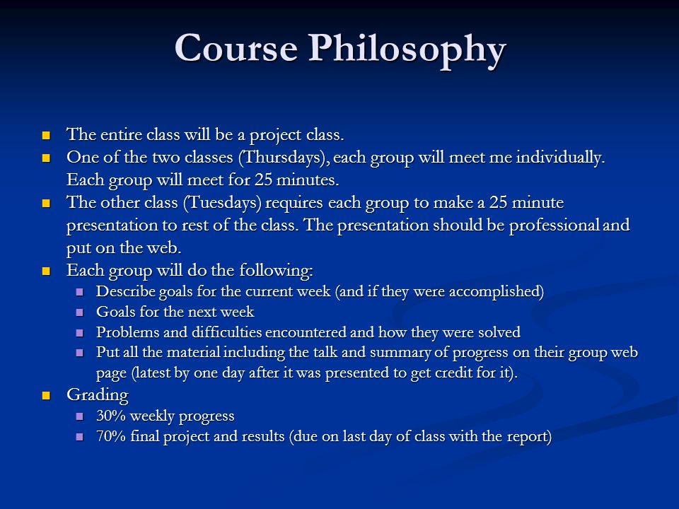 Course Philosophy The entire class will be a project class.
