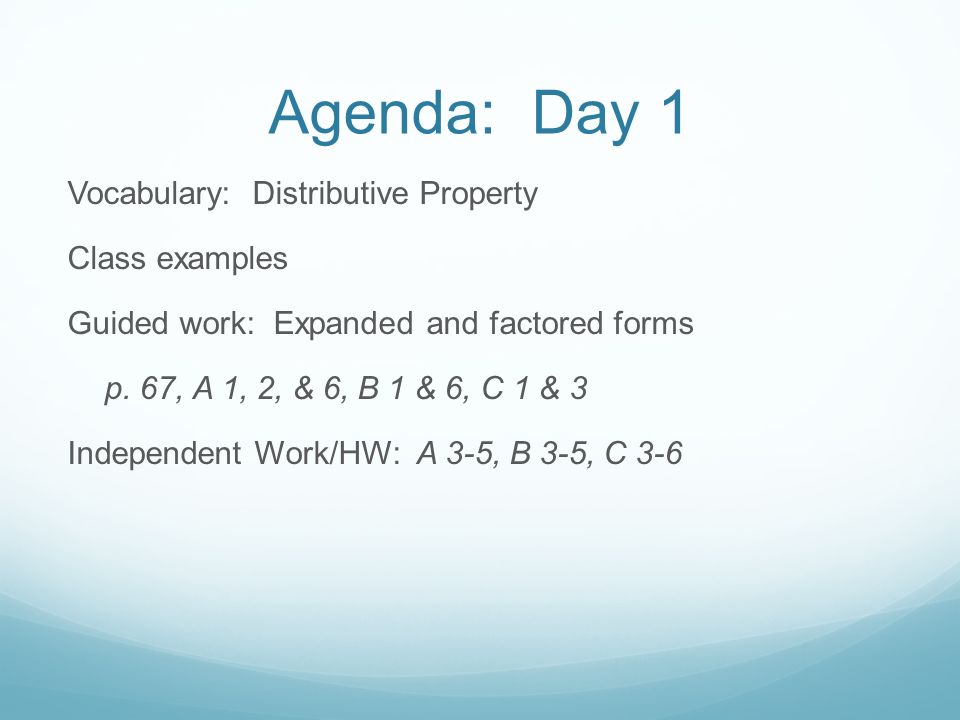 Agenda: Day 1 Vocabulary: Distributive Property Class examples Guided work: Expanded and factored forms p.