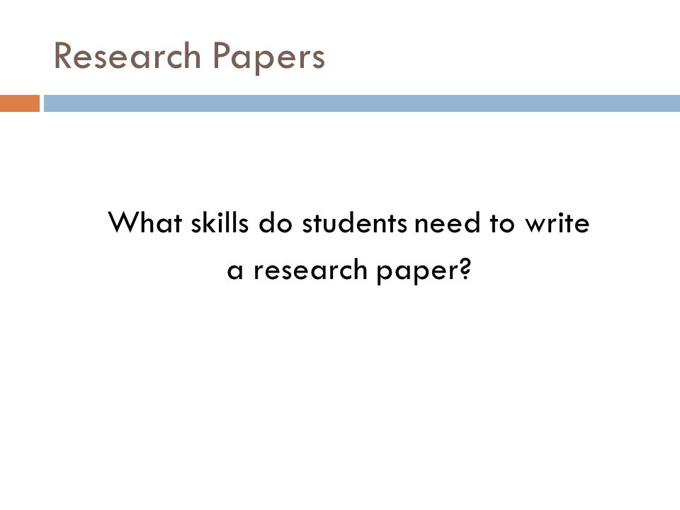 Research Papers What skills do students need to write a research paper