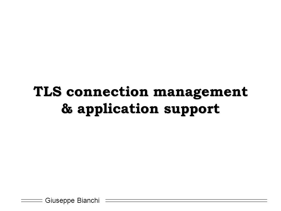 Giuseppe Bianchi TLS connection management & application support