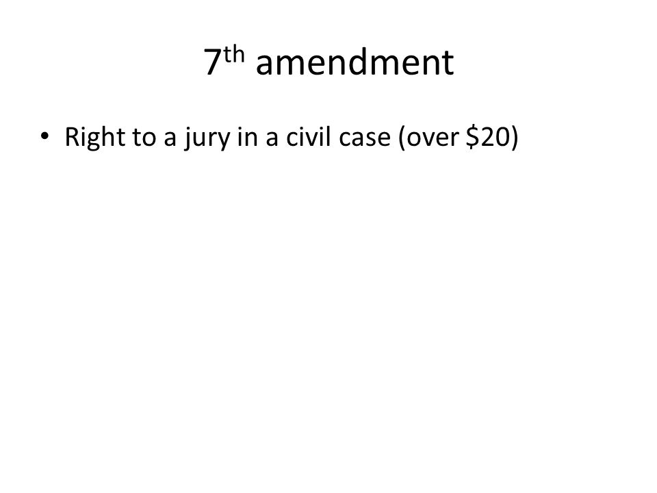 7 th amendment Right to a jury in a civil case (over $20)