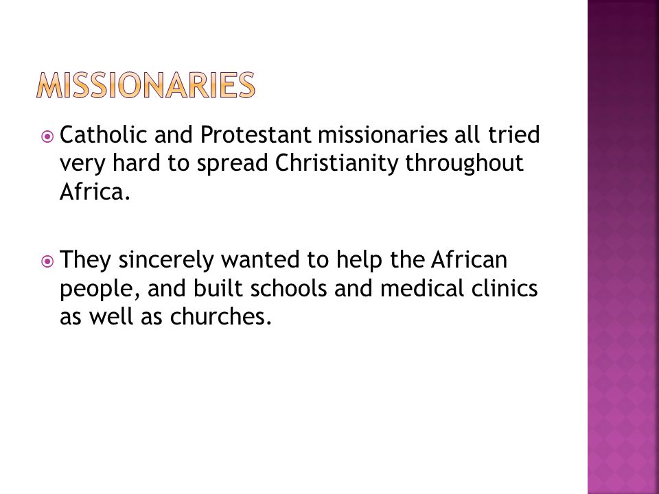  Catholic and Protestant missionaries all tried very hard to spread Christianity throughout Africa.