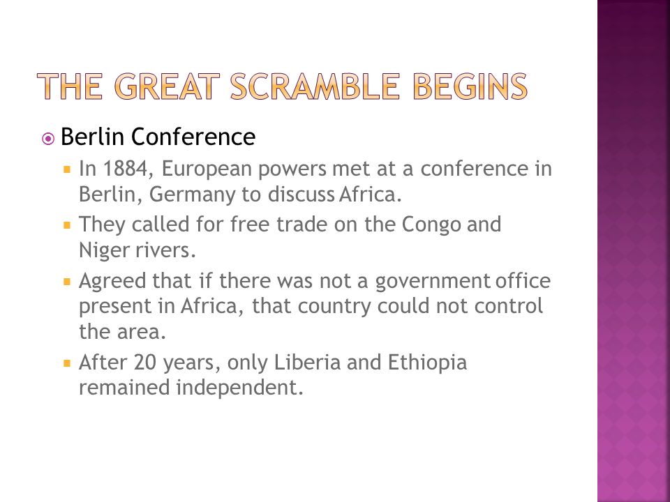  Berlin Conference  In 1884, European powers met at a conference in Berlin, Germany to discuss Africa.