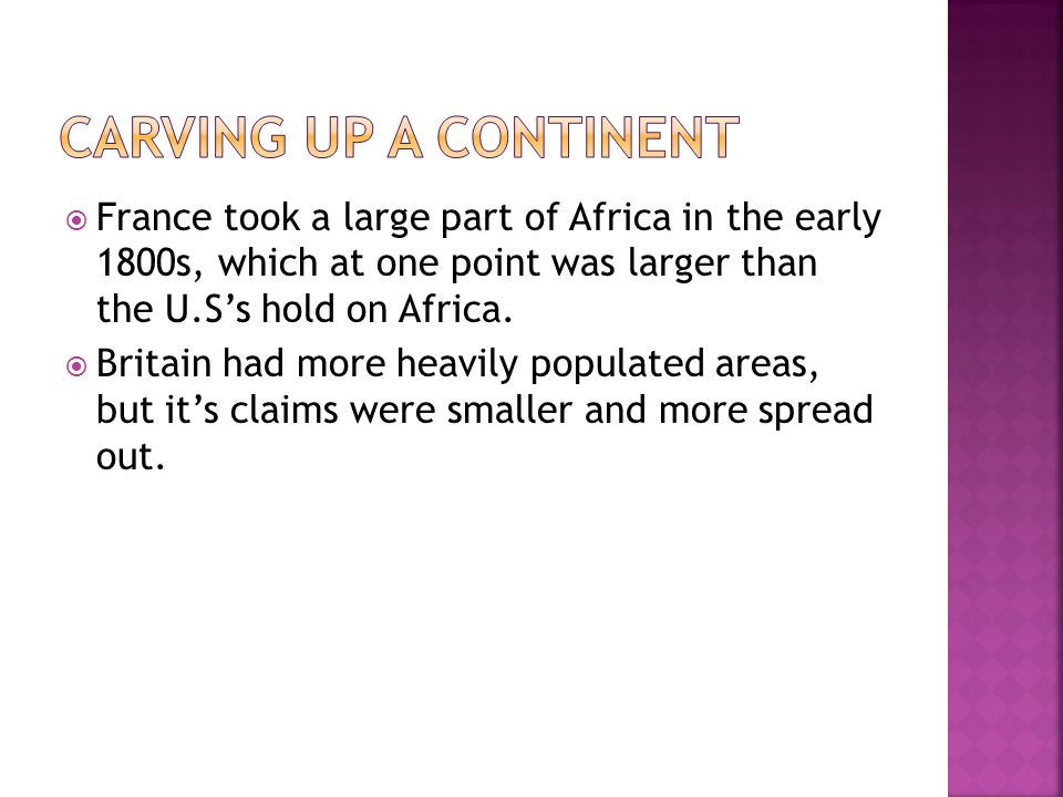  France took a large part of Africa in the early 1800s, which at one point was larger than the U.S’s hold on Africa.
